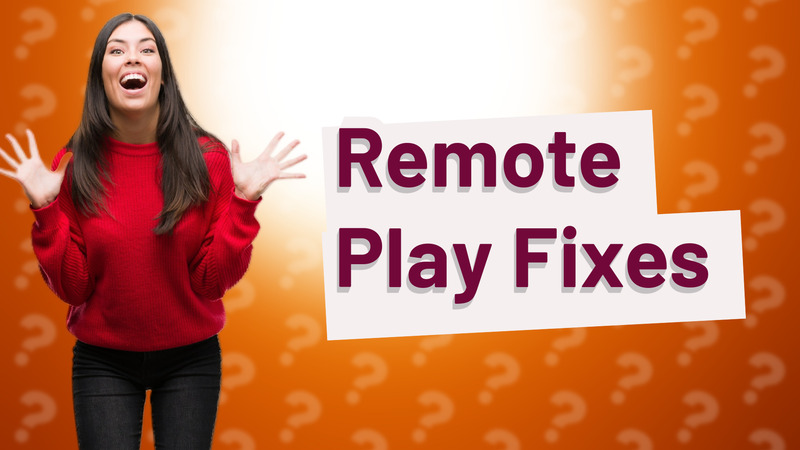 Remote Play Fixes