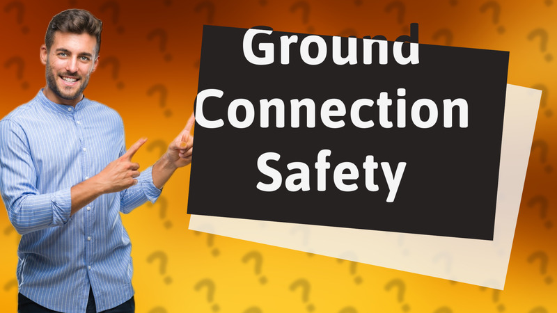 Ground Connection Safety