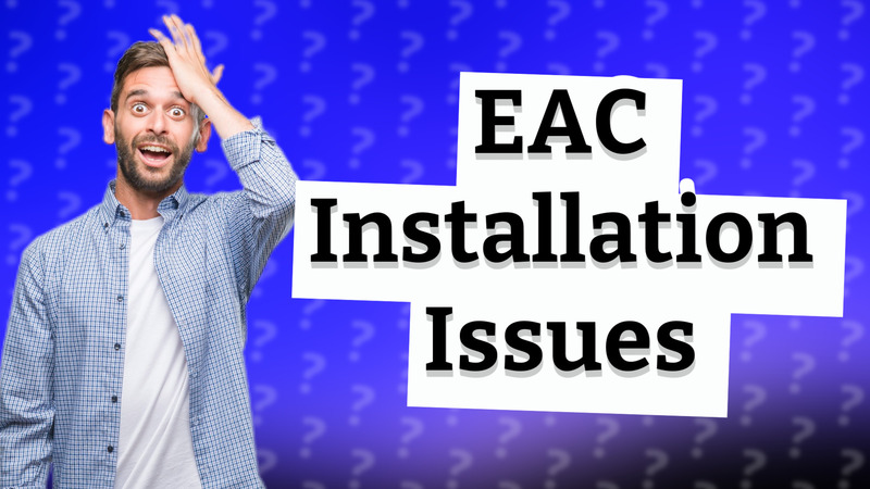 EAC Installation Issues