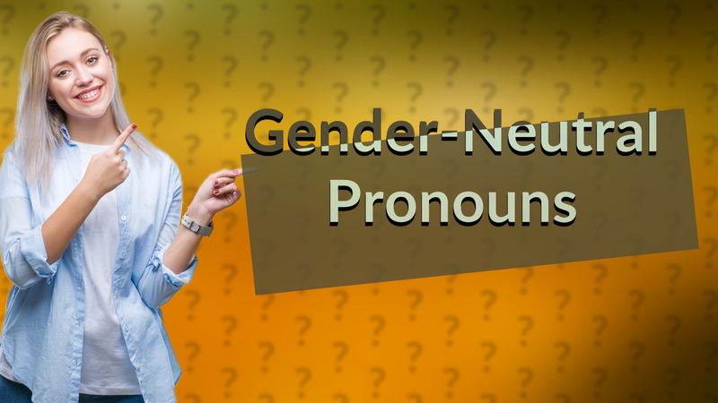 Gender-Neutral Pronouns