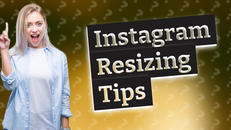 Instagram Resizing Tips