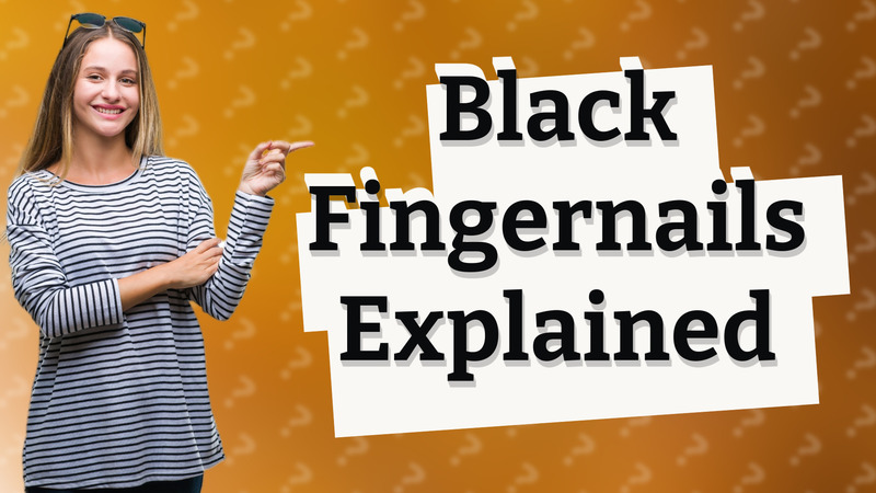 Black Fingernails Explained