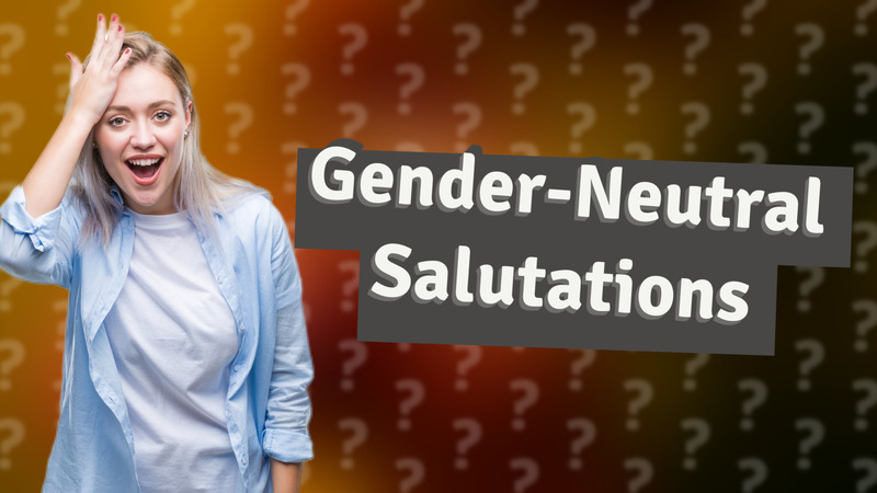 Gender-Neutral Salutations