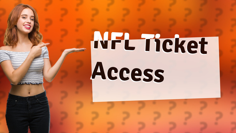 NFL Ticket Access