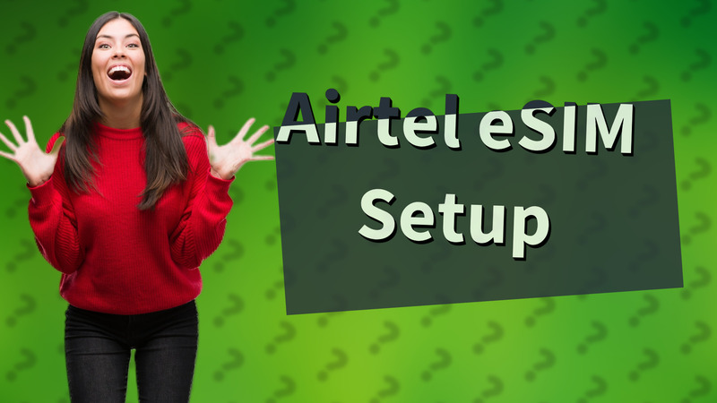 Airtel eSIM Setup