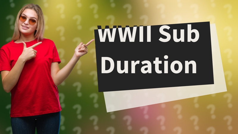 WWII Sub Duration