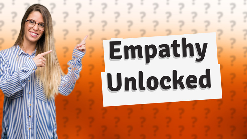 Empathy Unlocked