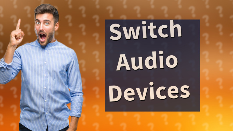 Switch Audio Devices
