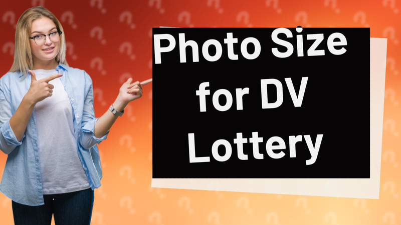 Photo Size for DV Lottery