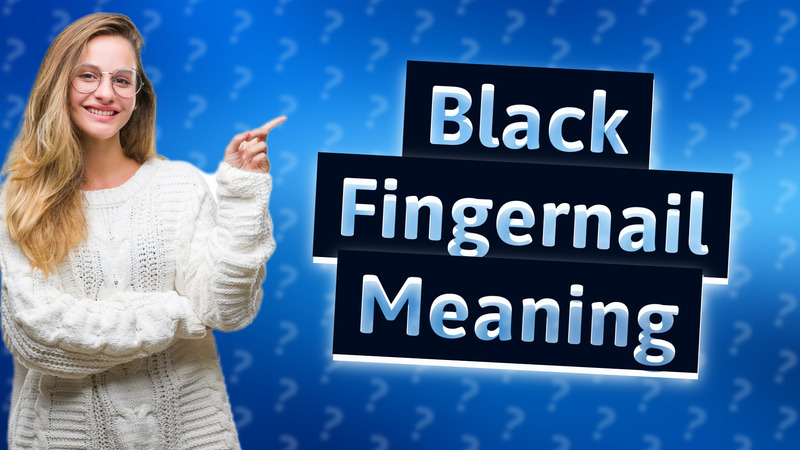 Black Fingernail Meaning