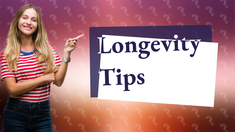 Longevity Tips