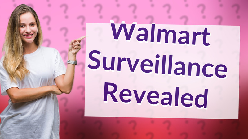 Walmart Surveillance Revealed