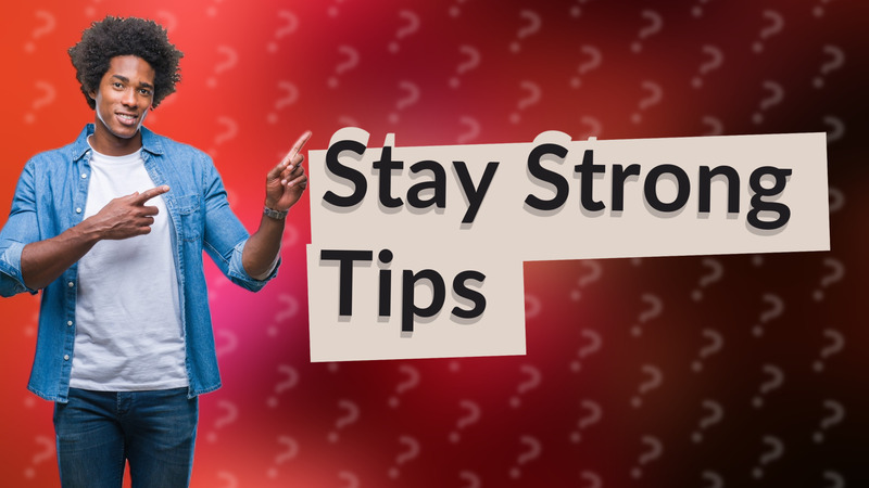 Stay Strong Tips