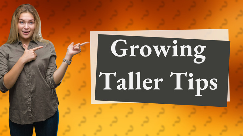 Growing Taller Tips