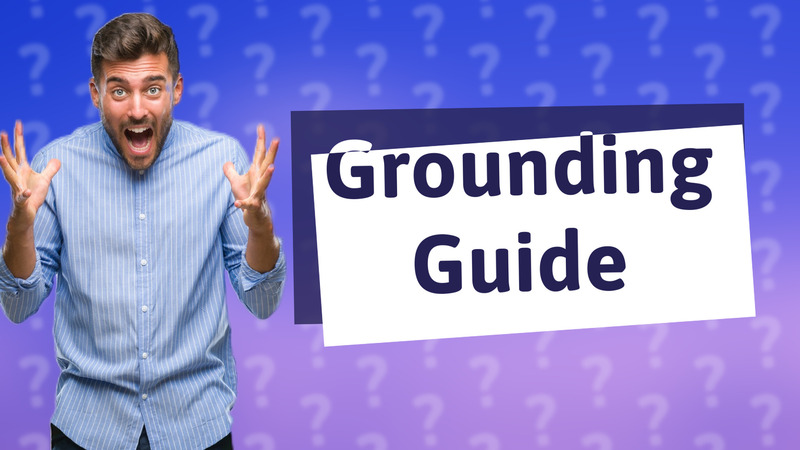 Grounding Guide
