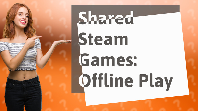 Shared Steam Games: Offline Play