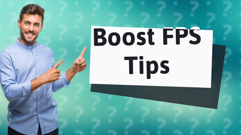 Boost FPS Tips