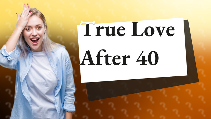 True Love After 40