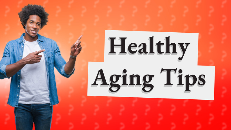 Healthy Aging Tips