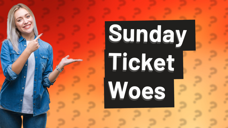 Sunday Ticket Woes