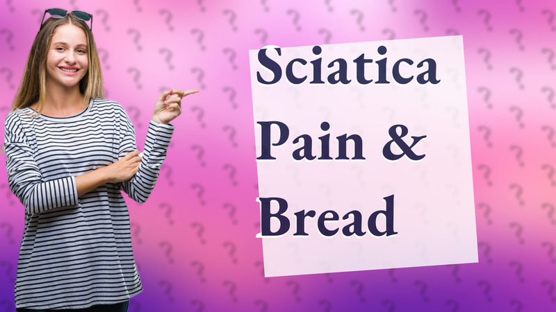Sciatica Pain & Bread