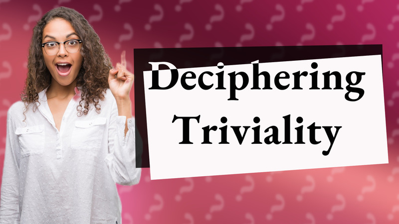 Deciphering Triviality