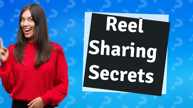 Reel Sharing Secrets