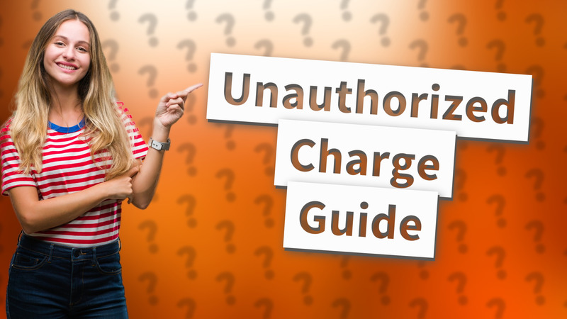 Unauthorized Charge Guide