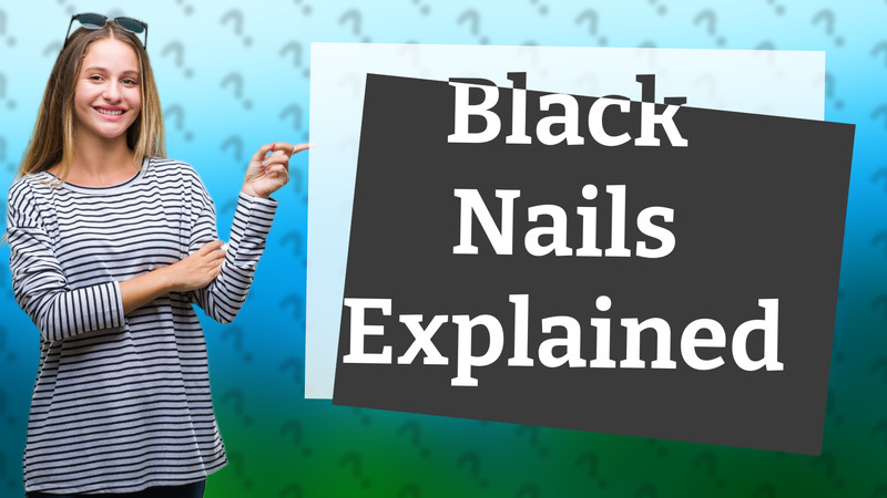 Black Nails Explained