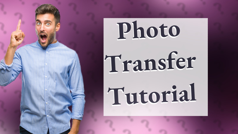 Photo Transfer Tutorial