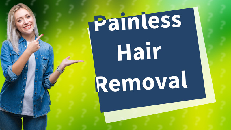 Painless Hair Removal