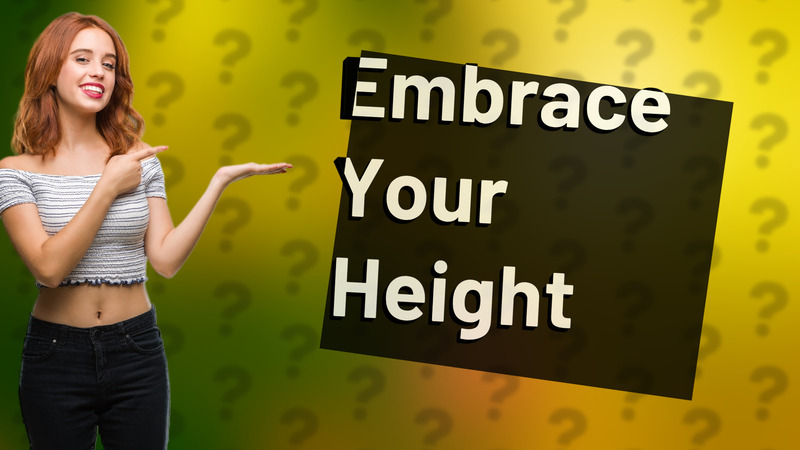 Embrace Your Height