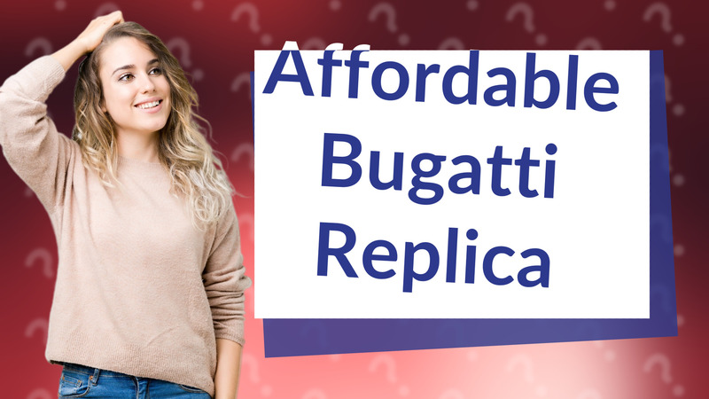 Affordable Bugatti Replica