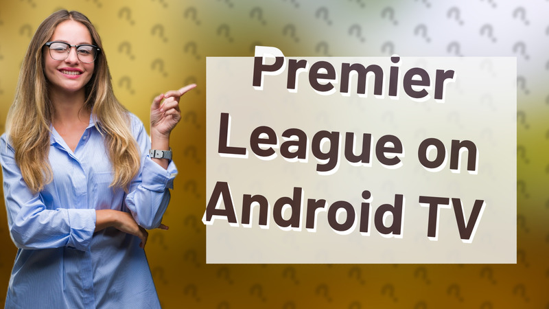 Premier League on Android TV