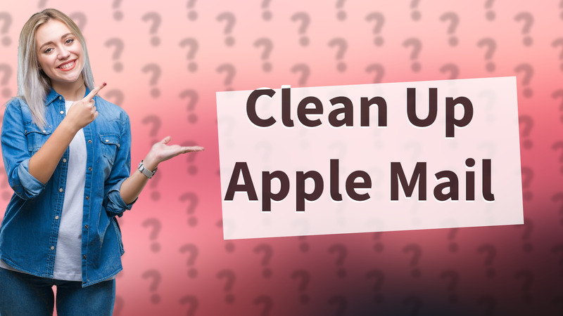 Clean Up Apple Mail