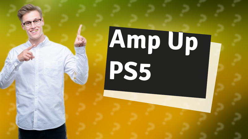 Amp Up PS5