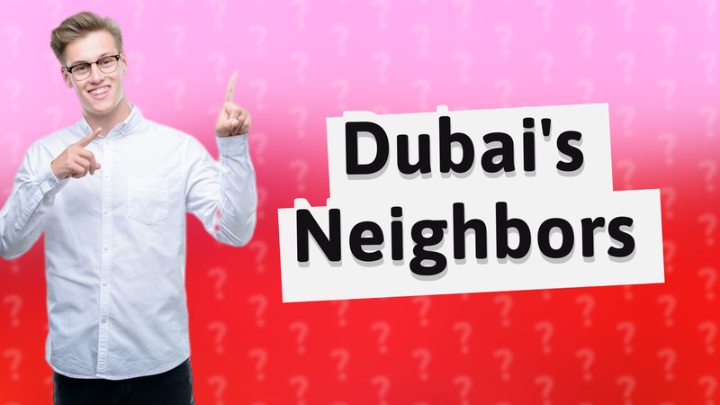 Dubai's Neighbors