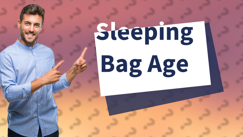 Sleeping Bag Age