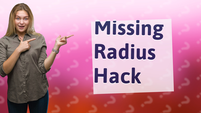 Missing Radius Hack