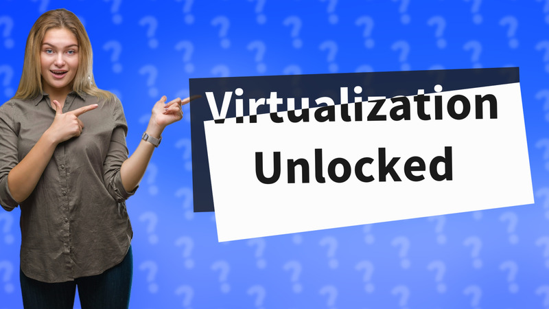 Virtualization Unlocked