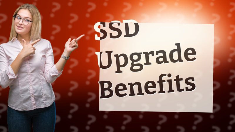SSD Upgrade Benefits