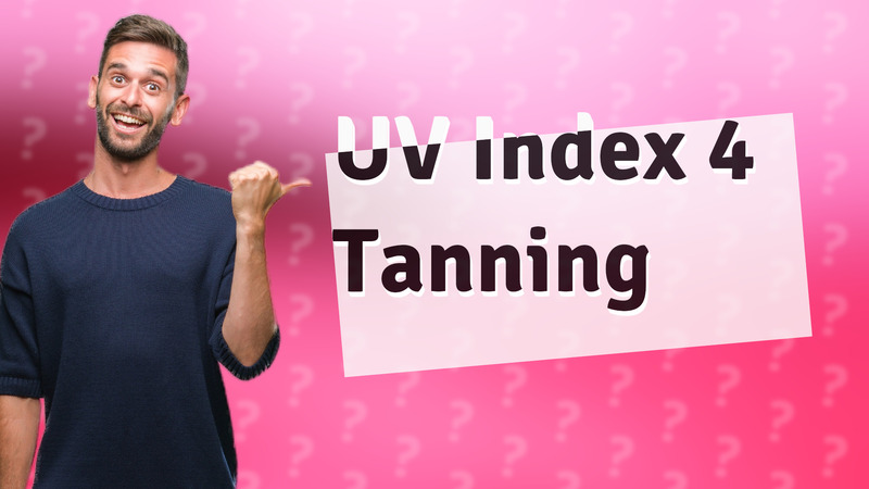 UV Index 4 Tanning