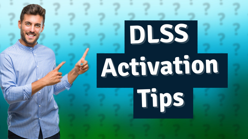 DLSS Activation Tips