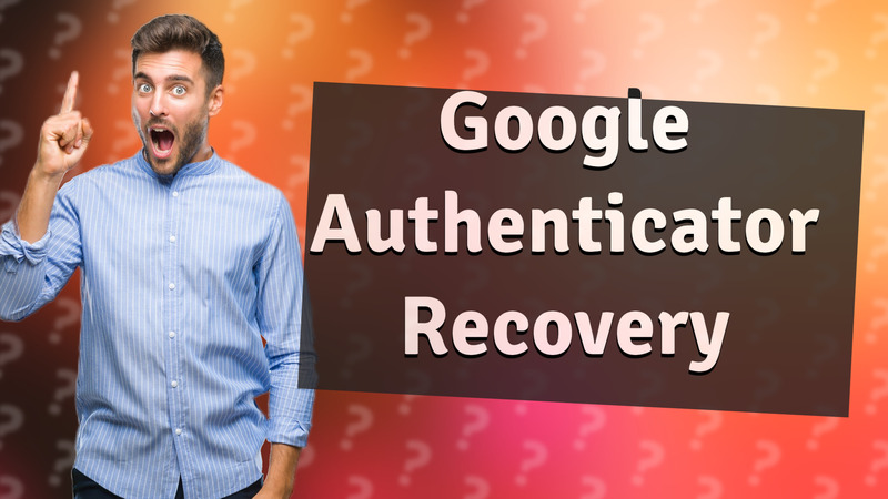 Google Authenticator Recovery