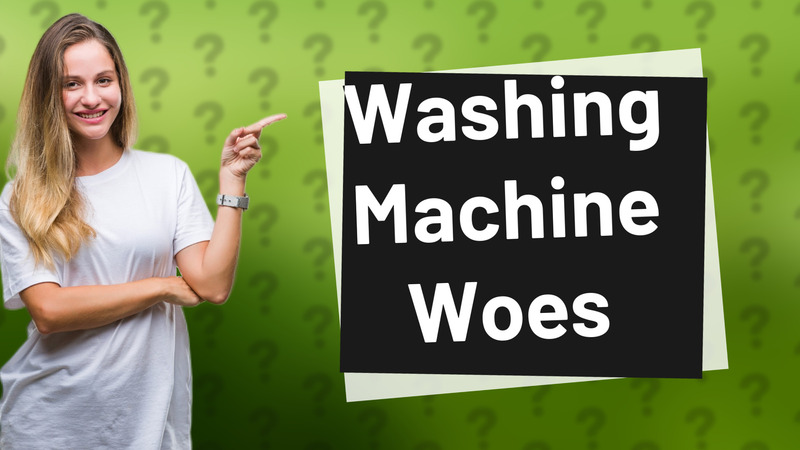 Washing Machine Woes
