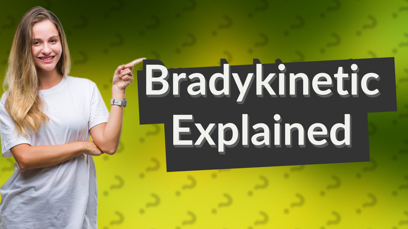 Bradykinetic Explained