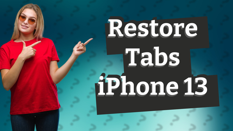 Restore Tabs iPhone 13