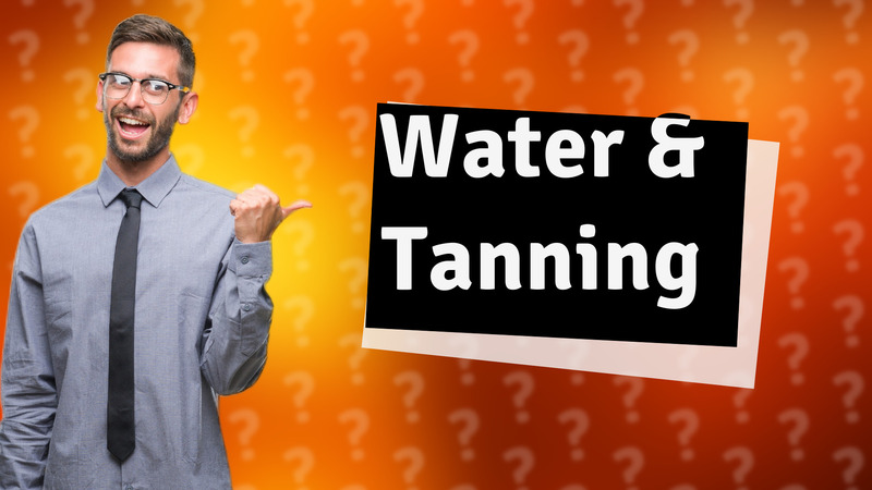 Water & Tanning