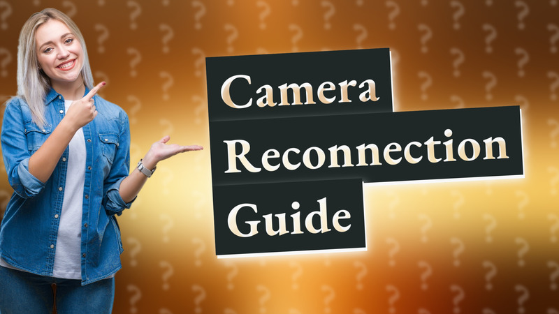 Camera Reconnection Guide