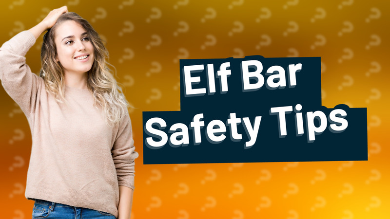 Elf Bar Safety Tips
